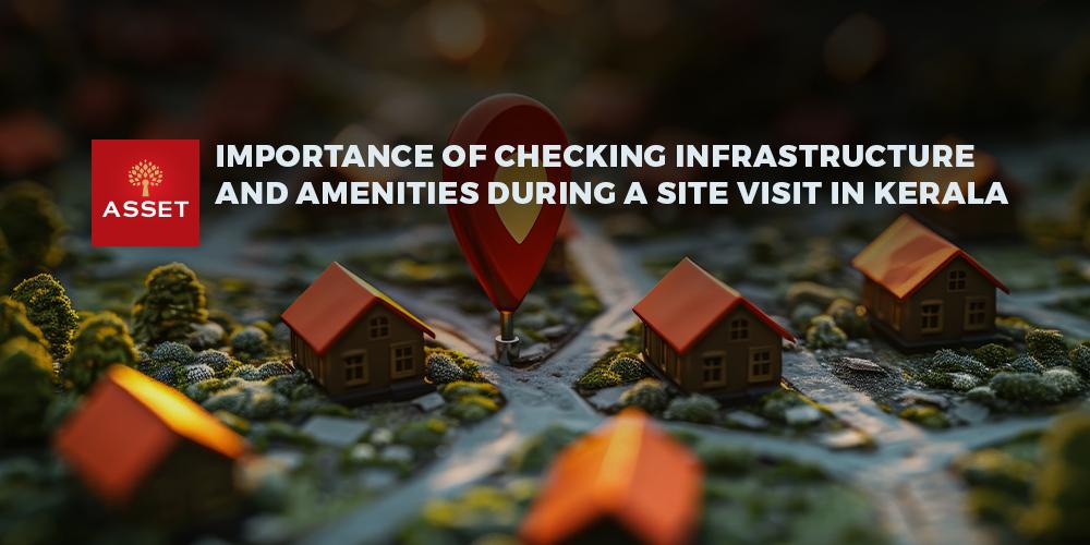 Importance of Checking Infrastructure and Amenities During a Site Visit in Kerala