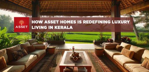 How Asset Homes is Redefining Luxury Living in Kerala