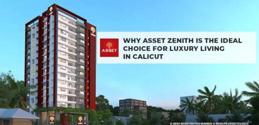 Why Asset Zenith is the Ideal Choice for Luxury Living in Calicut?