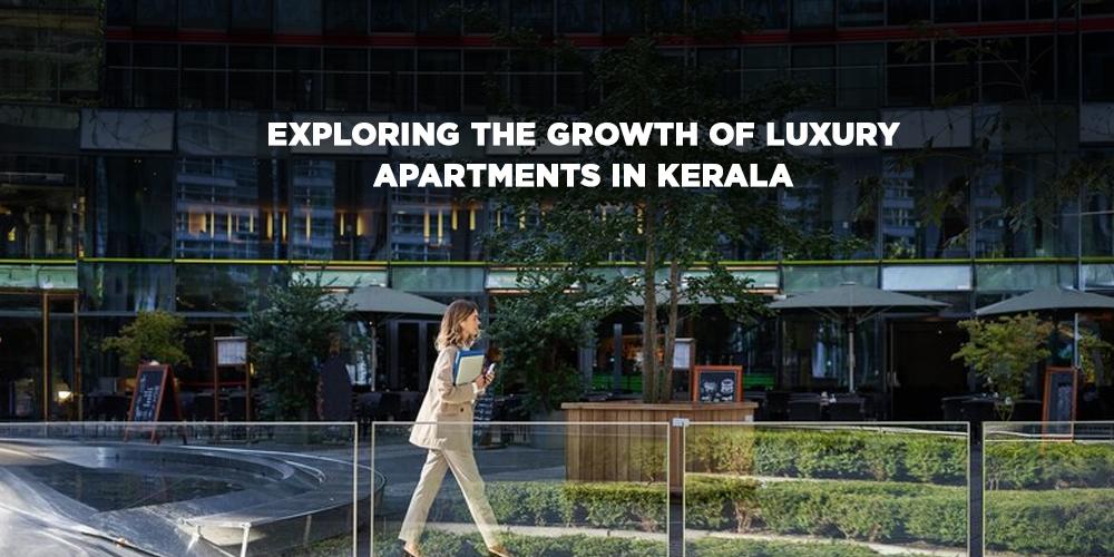 Exploring the Growth of Luxury Apartments in Kerala